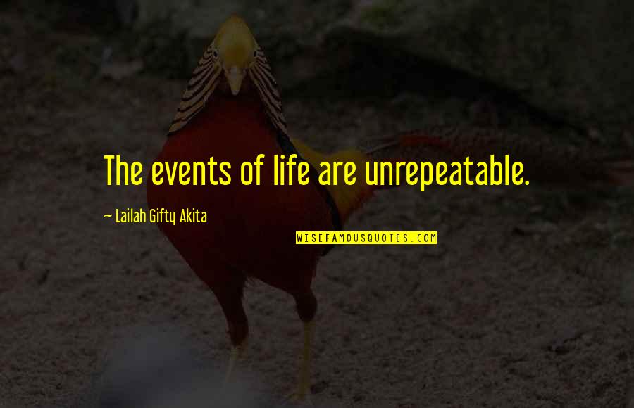 Family Events Quotes By Lailah Gifty Akita: The events of life are unrepeatable. Family Events Quotes By Lailah Gifty Akita: The events of life are unrepeatable.