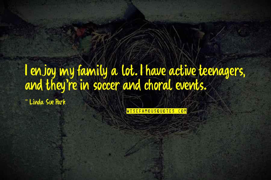 Family Events Quotes By Linda Sue Park: I enjoy my family a lot. I have Family Events Quotes By Linda Sue Park: I enjoy my family a lot. I have