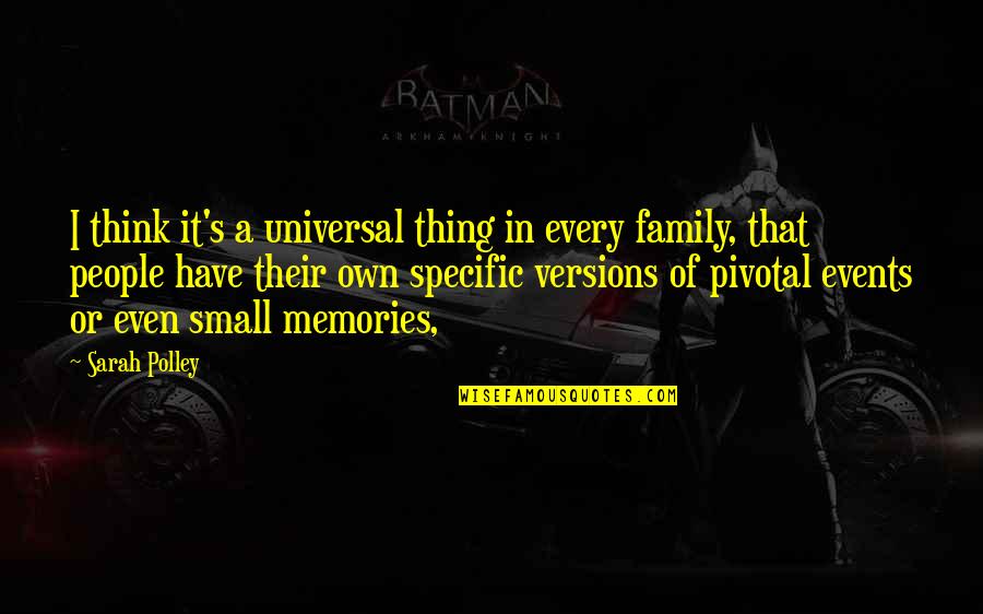 Family Events Quotes By Sarah Polley: I think it's a universal thing in every Family Events Quotes By Sarah Polley: I think it's a universal thing in every