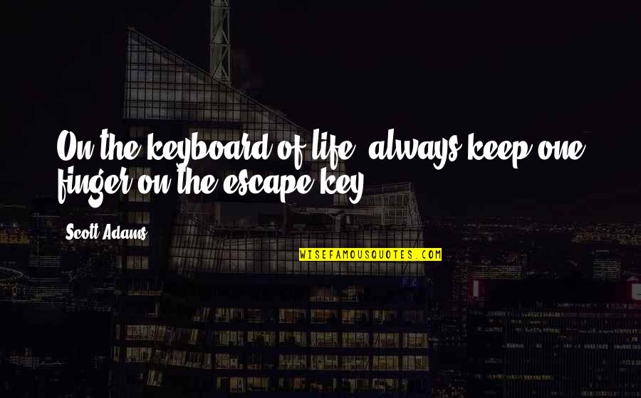 Family Fails Quotes By Scott Adams: On the keyboard of life, always keep one