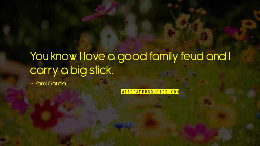 Family Feud Best Quotes By Kami Garcia: You know I love a good family feud