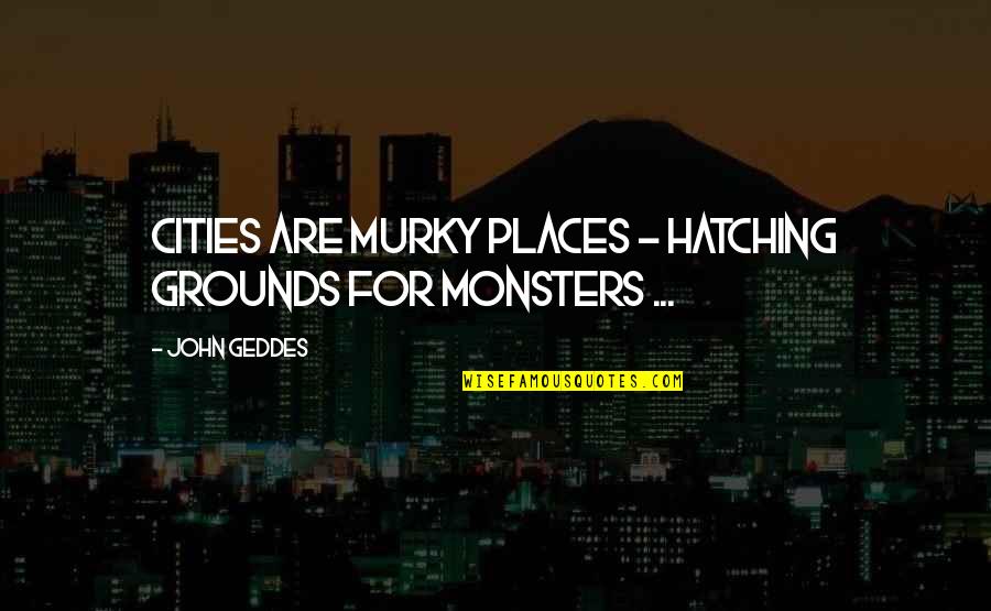 Family Feud Game Show Quotes By John Geddes: Cities are murky places - hatching grounds for