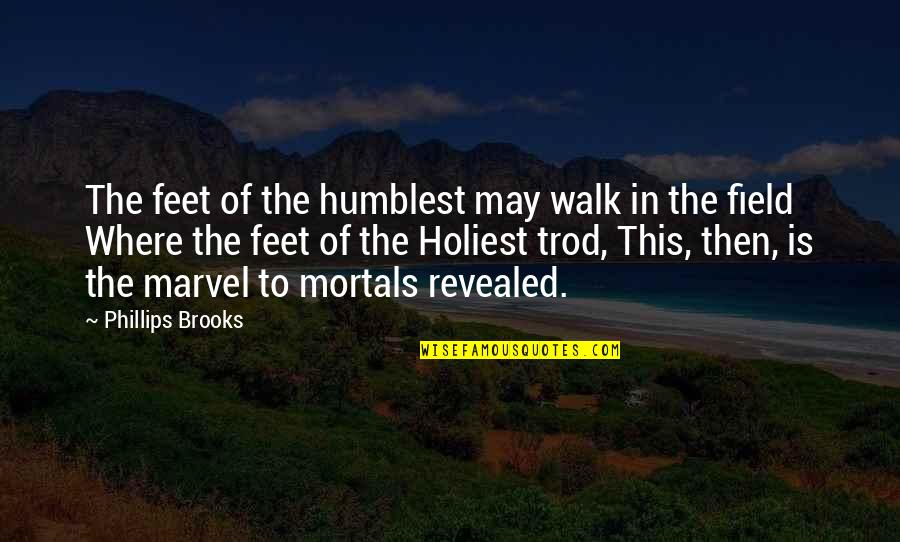 Family Feud Game Show Quotes By Phillips Brooks: The feet of the humblest may walk in Family Feud Game Show Quotes By Phillips Brooks: The feet of the humblest may walk in