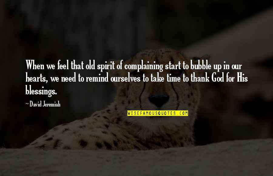 Family Feuding Quotes By David Jeremiah: When we feel that old spirit of complaining