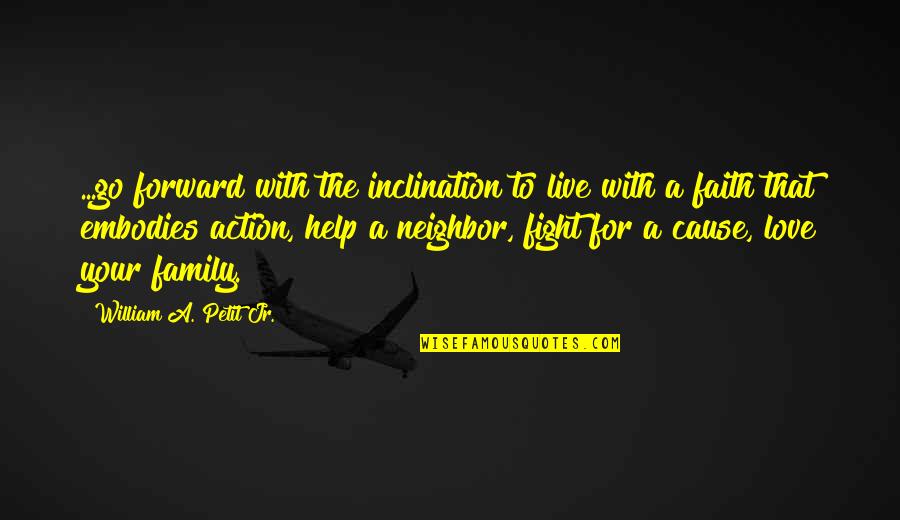 Family Fight Love Quotes By William A. Petit Jr.: ...go forward with the inclination to live with