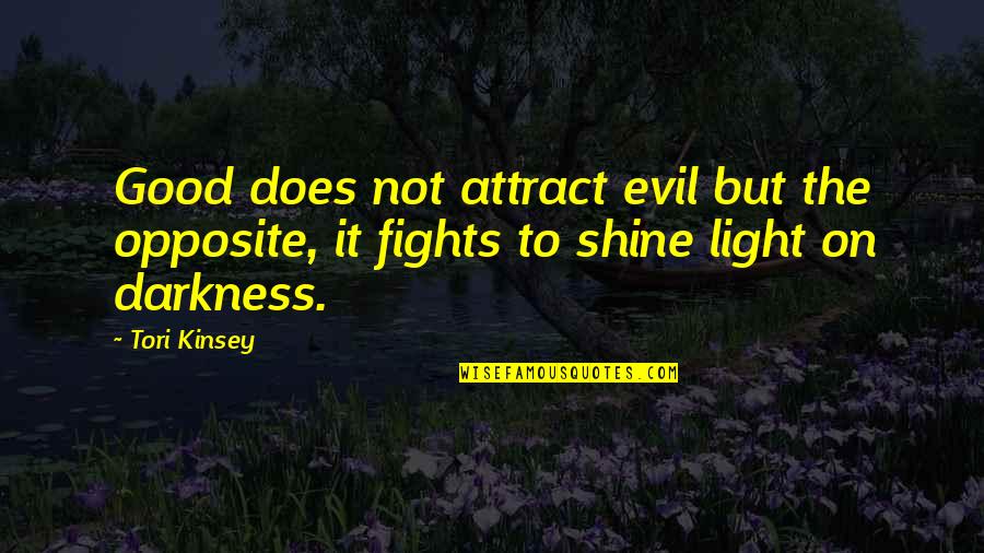 Family Fights Quotes By Tori Kinsey: Good does not attract evil but the opposite,