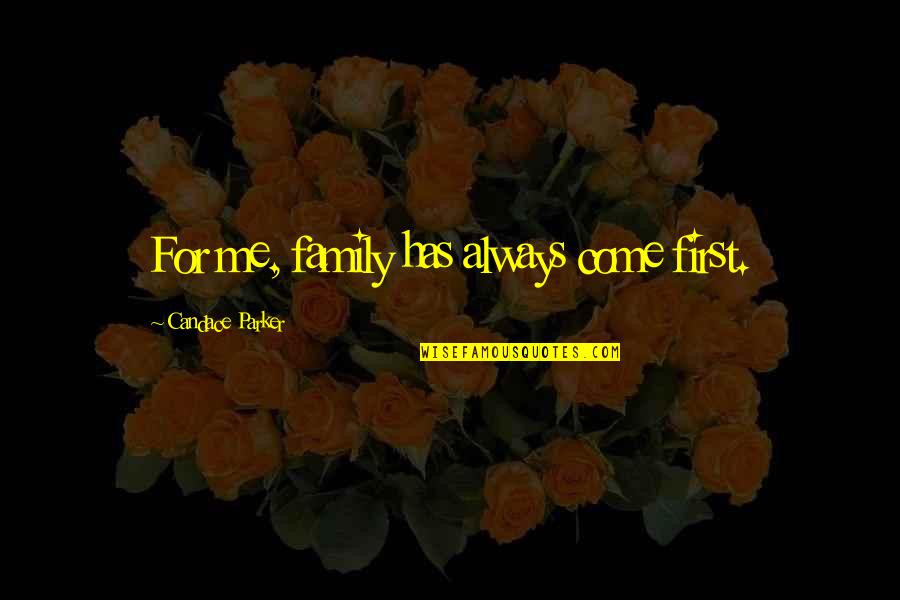 Family First Always Quotes By Candace Parker: For me, family has always come first. Family First Always Quotes By Candace Parker: For me, family has always come first.