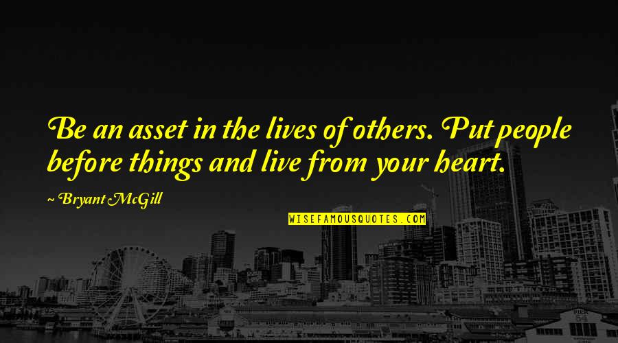 Family First Bible Quotes By Bryant McGill: Be an asset in the lives of others.