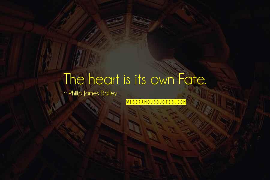 Family First Bible Quotes By Philip James Bailey: The heart is its own Fate.