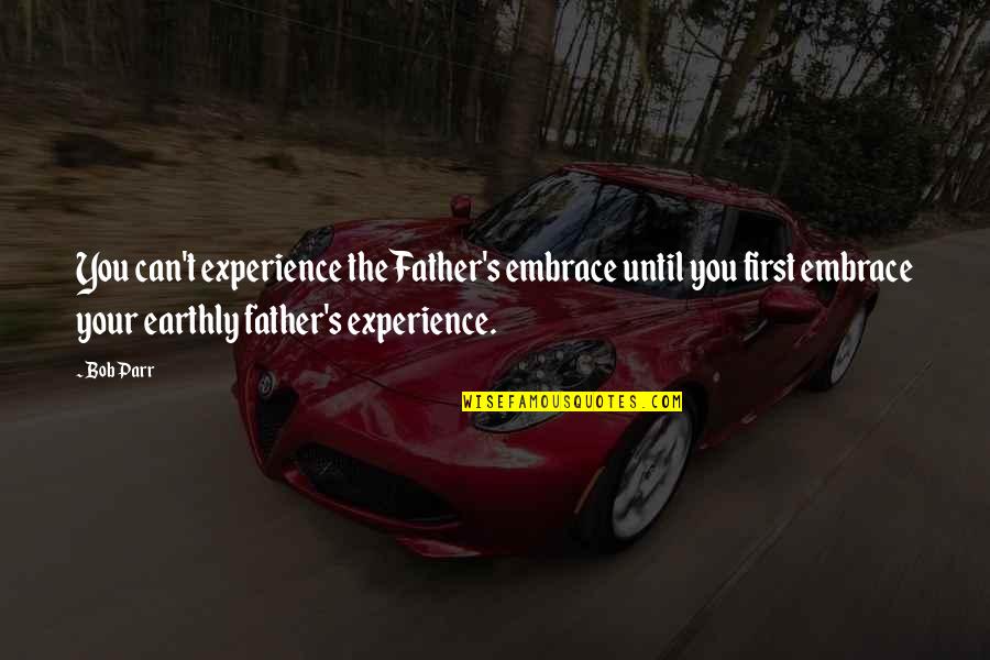 Family First Inspirational Quotes By Bob Parr: You can't experience the Father's embrace until you