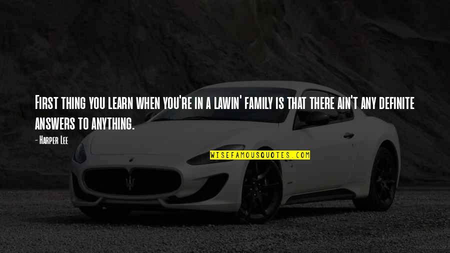 Family First Quotes By Harper Lee: First thing you learn when you're in a Family First Quotes By Harper Lee: First thing you learn when you're in a