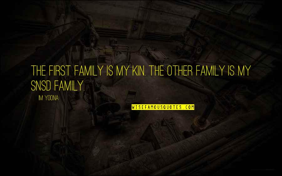 Family First Quotes By Im Yoona: The first family is my kin. The other