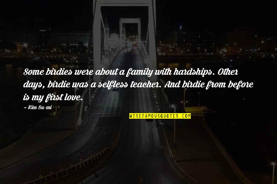 Family First Quotes By Kim Su-mi: Some birdies were about a family with hardships. Family First Quotes By Kim Su-mi: Some birdies were about a family with hardships.