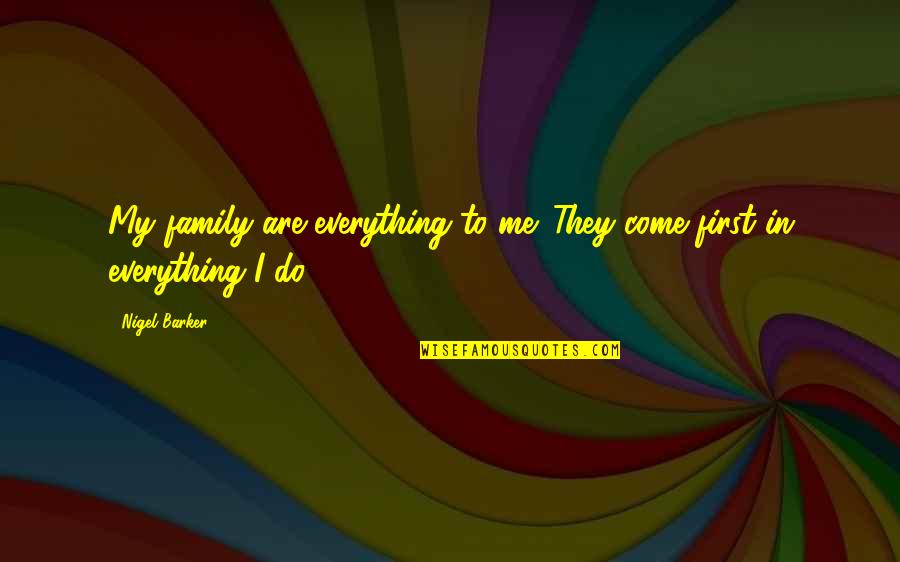 Family First Quotes By Nigel Barker: My family are everything to me. They come
