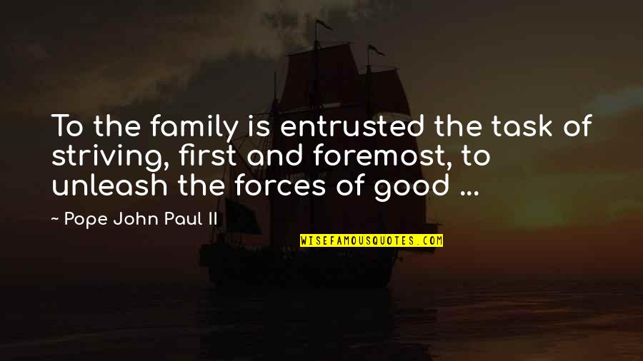 Family First Quotes By Pope John Paul II: To the family is entrusted the task of Family First Quotes By Pope John Paul II: To the family is entrusted the task of