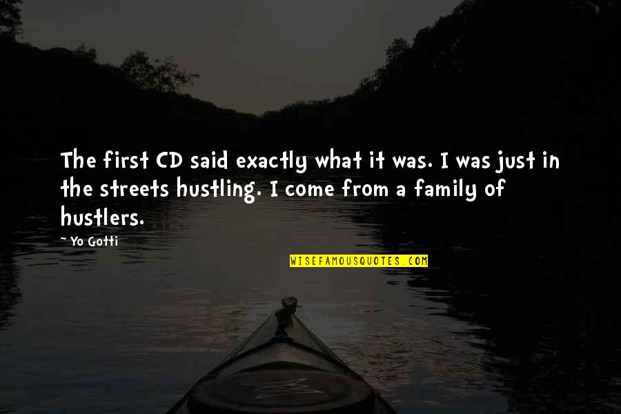 Family First Quotes By Yo Gotti: The first CD said exactly what it was. Family First Quotes By Yo Gotti: The first CD said exactly what it was.
