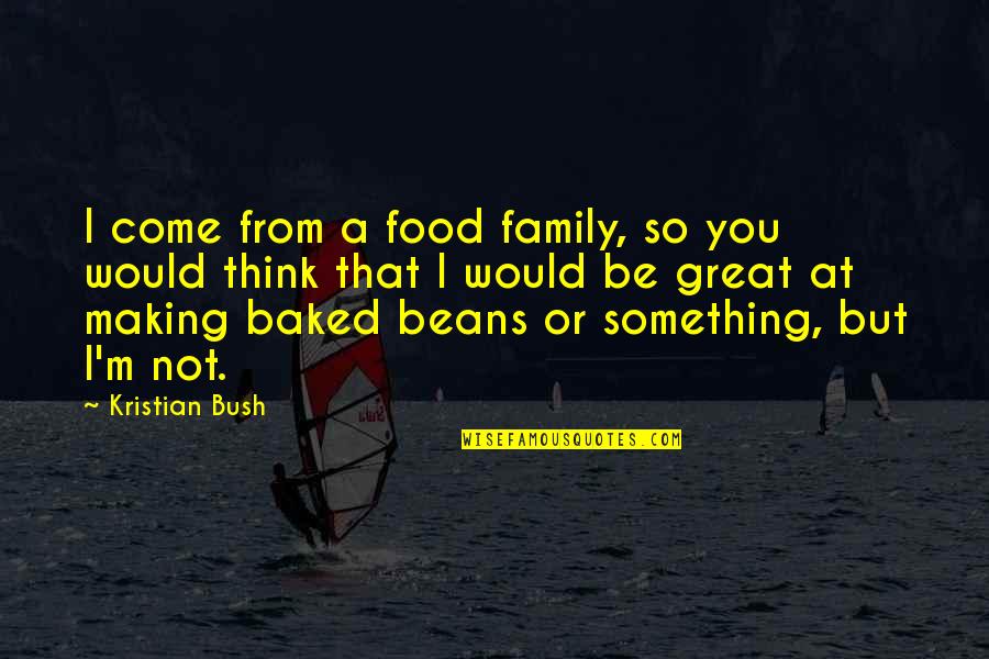 Family Food Quotes By Kristian Bush: I come from a food family, so you