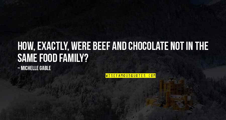 Family Food Quotes By Michelle Gable: How, exactly, were beef and chocolate not in