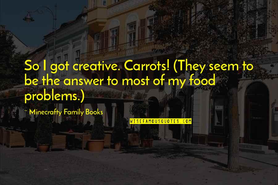 Family Food Quotes By Minecrafty Family Books: So I got creative. Carrots! (They seem to