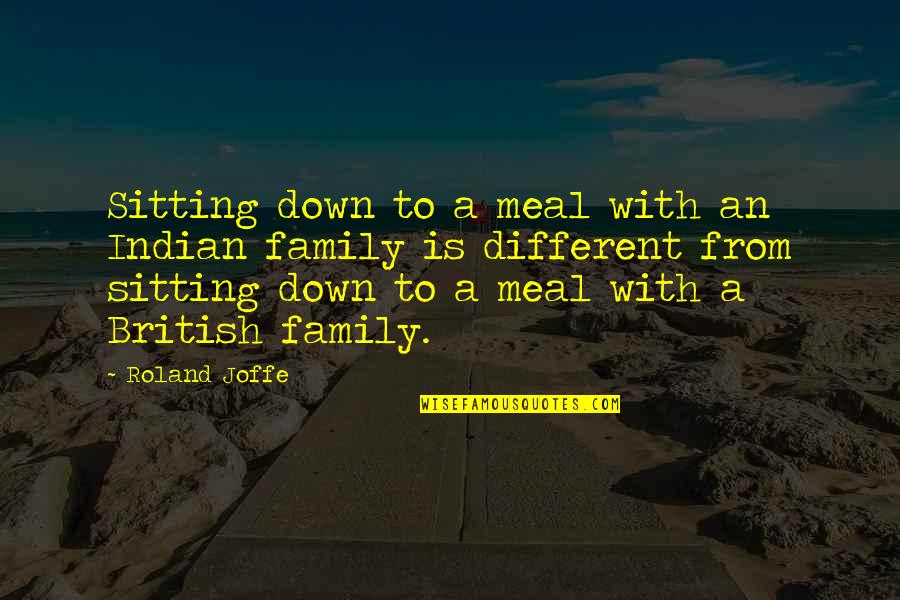 Family Food Quotes By Roland Joffe: Sitting down to a meal with an Indian