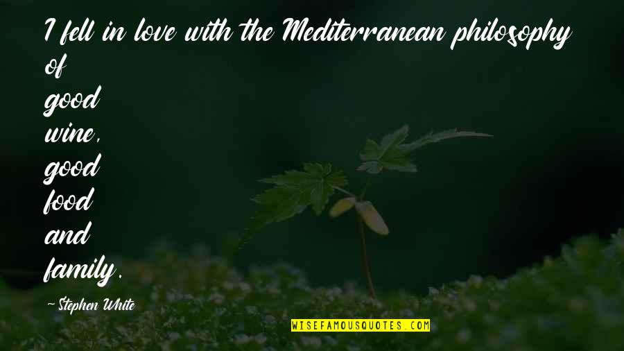 Family Food Quotes By Stephen White: I fell in love with the Mediterranean philosophy