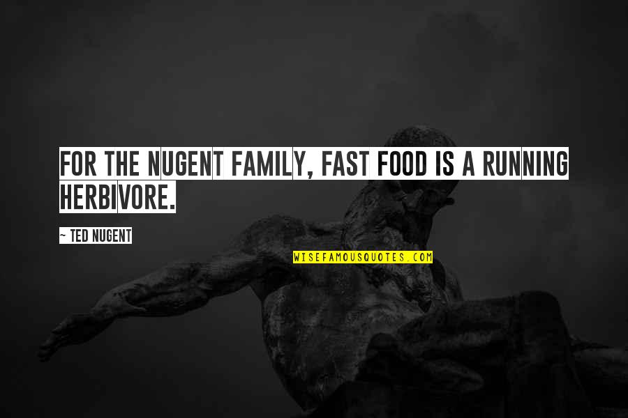 Family Food Quotes By Ted Nugent: For the Nugent family, fast food is a
