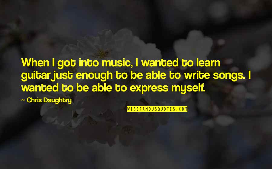 Family For Facebook Status Quotes By Chris Daughtry: When I got into music, I wanted to