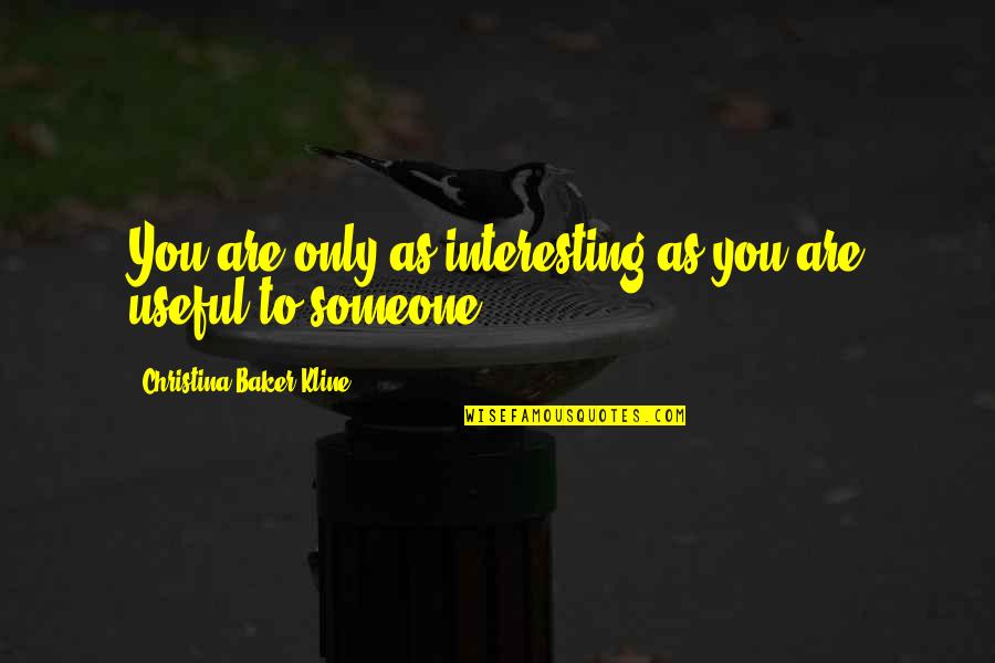 Family For Fb Quotes By Christina Baker Kline: You are only as interesting as you are