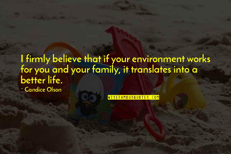 Family For Life Quotes By Candice Olson: I firmly believe that if your environment works