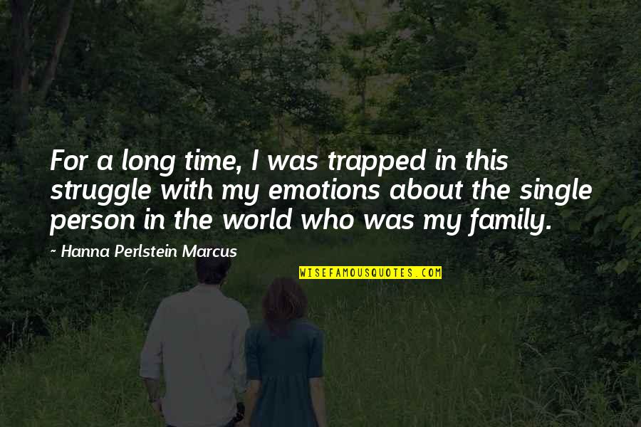 Family For Life Quotes By Hanna Perlstein Marcus: For a long time, I was trapped in