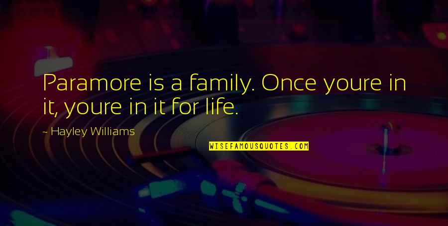 Family For Life Quotes By Hayley Williams: Paramore is a family. Once youre in it,