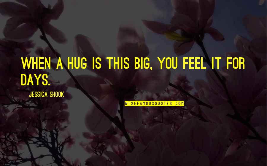 Family For Life Quotes By Jessica Shook: When a hug is this big, you feel
