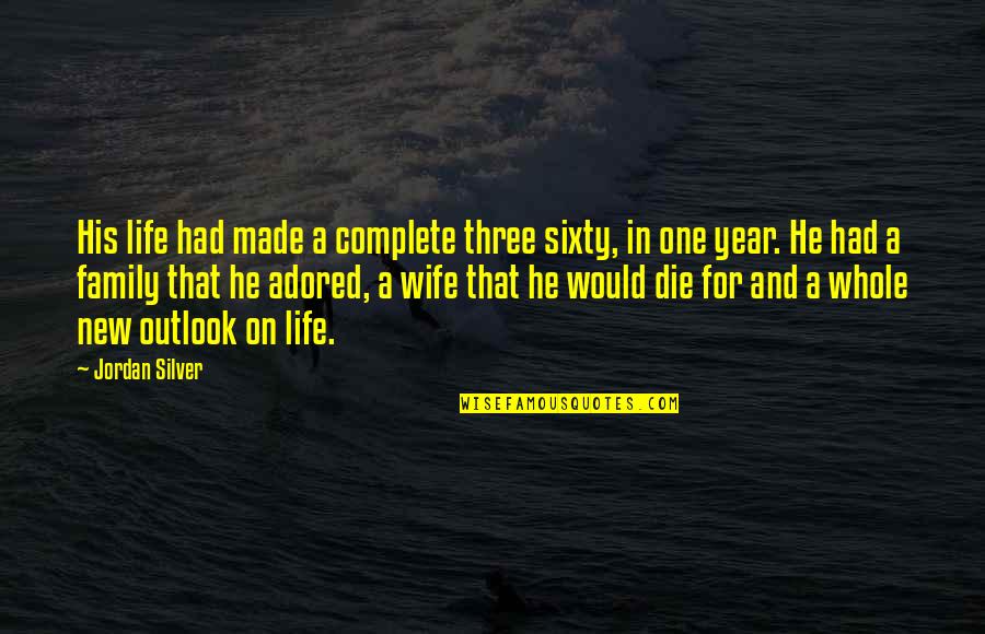 Family For Life Quotes By Jordan Silver: His life had made a complete three sixty,