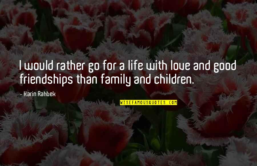 Family For Life Quotes By Karin Rahbek: I would rather go for a life with