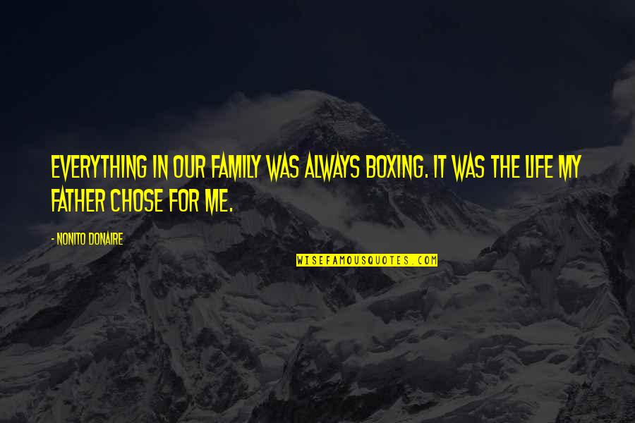 Family For Life Quotes By Nonito Donaire: Everything in our family was always boxing. It