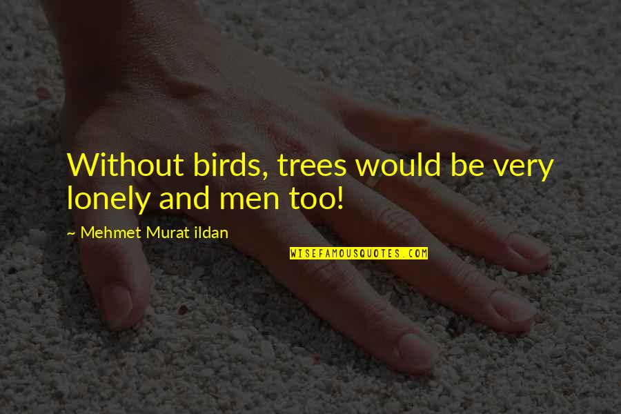 Family For Wall Art Quotes By Mehmet Murat Ildan: Without birds, trees would be very lonely and