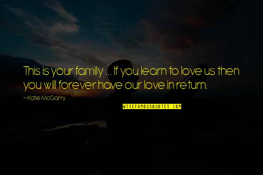Family Forever Quotes By Katie McGarry: This is your family ... If you learn