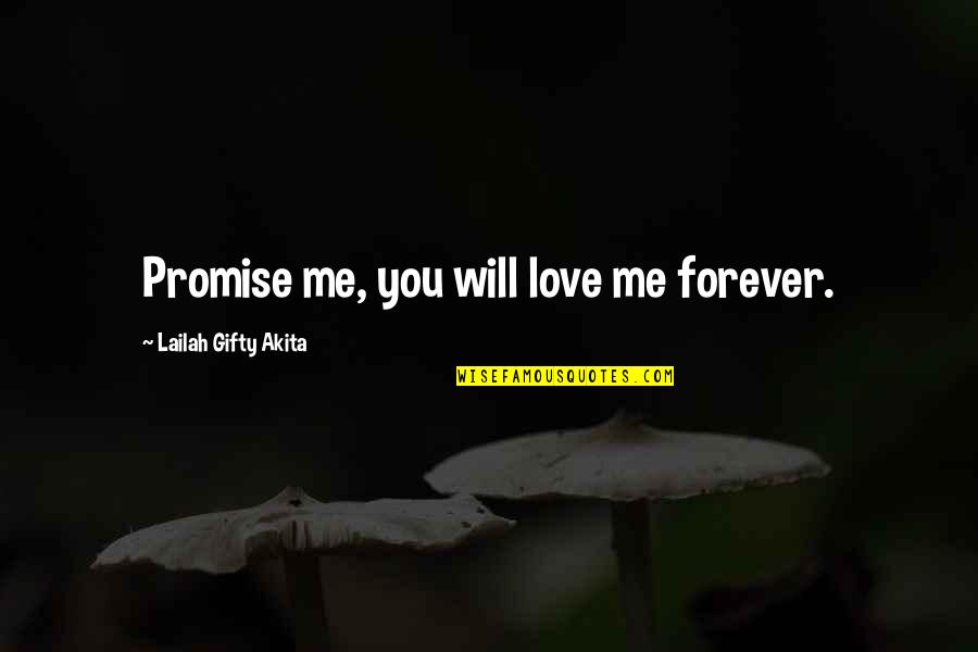 Family Forever Quotes By Lailah Gifty Akita: Promise me, you will love me forever.