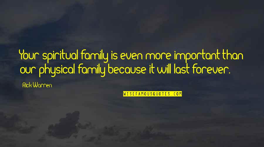 Family Forever Quotes By Rick Warren: Your spiritual family is even more important than