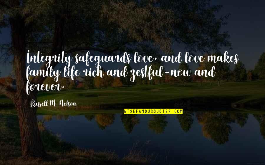 Family Forever Quotes By Russell M. Nelson: Integrity safeguards love, and love makes family life