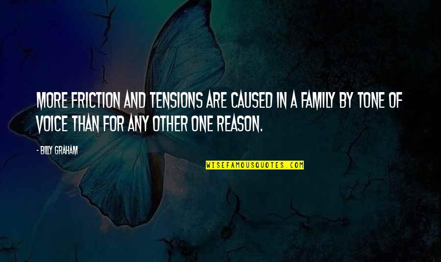 Family Friction Quotes By Billy Graham: More friction and tensions are caused in a