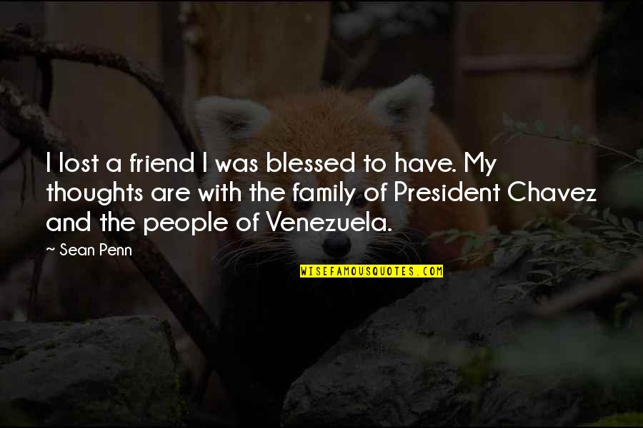 Family Friend Quotes By Sean Penn: I lost a friend I was blessed to Family Friend Quotes By Sean Penn: I lost a friend I was blessed to