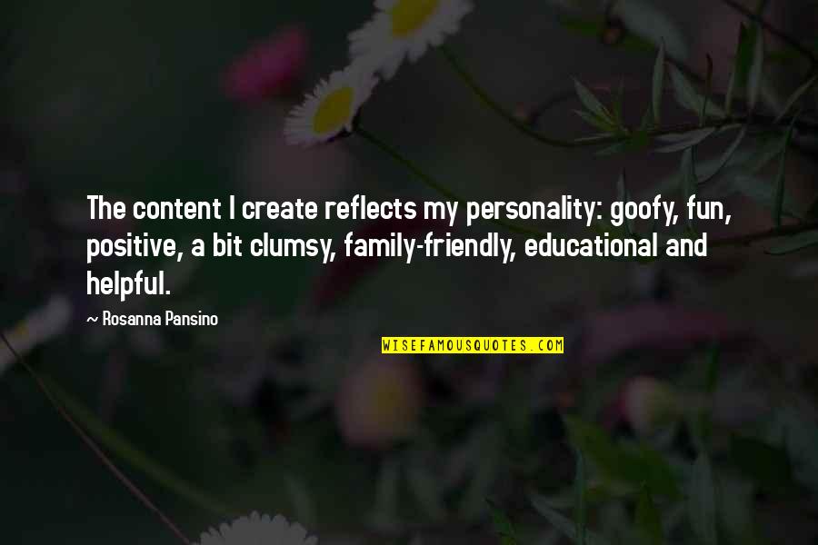 Family Friendly Quotes By Rosanna Pansino: The content I create reflects my personality: goofy,