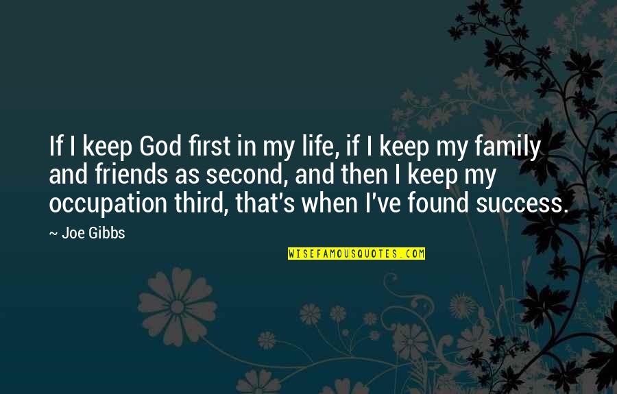 Family Friends And God Quotes By Joe Gibbs: If I keep God first in my life,