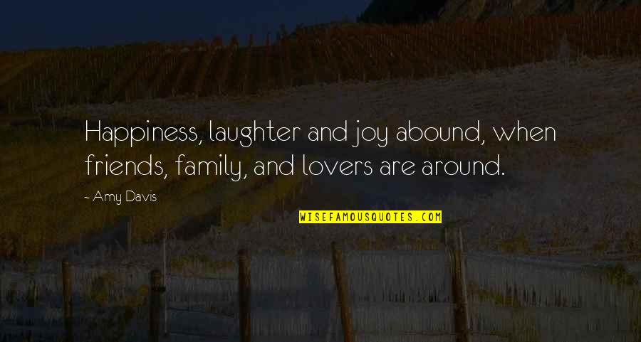 Family Friends And Laughter Quotes By Amy Davis: Happiness, laughter and joy abound, when friends, family,