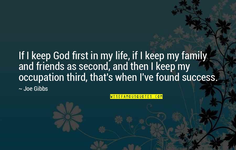 Family Friends And Life Quotes By Joe Gibbs: If I keep God first in my life,
