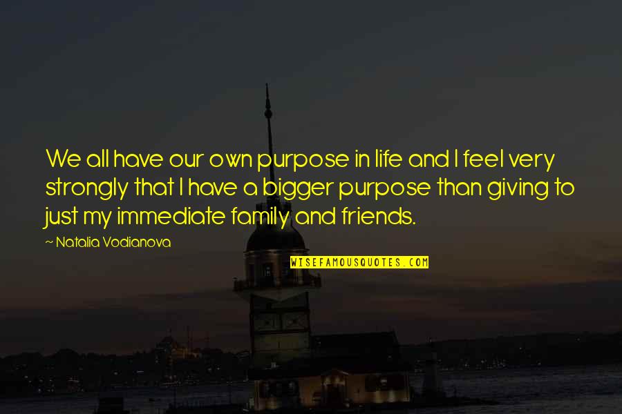 Family Friends And Life Quotes By Natalia Vodianova: We all have our own purpose in life