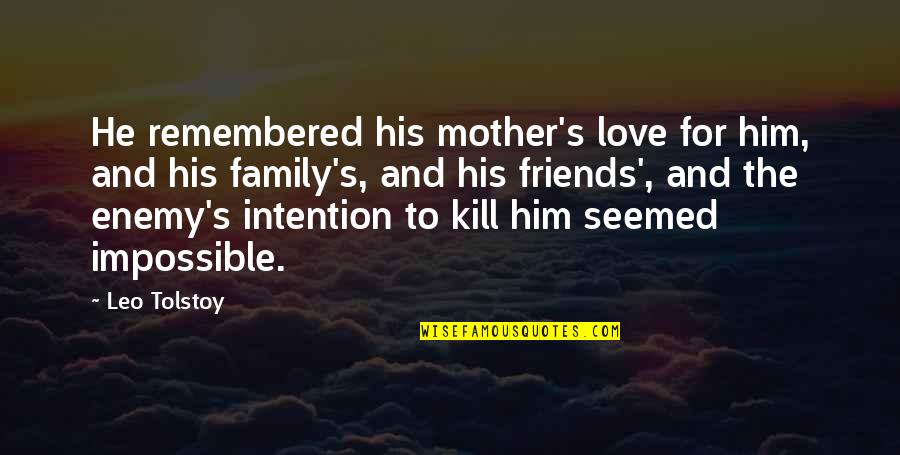 Family Friends And Love Quotes By Leo Tolstoy: He remembered his mother's love for him, and