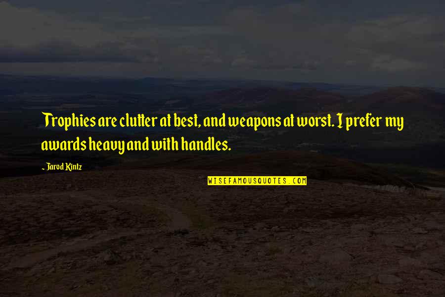 Family Friends Christmas Quotes By Jarod Kintz: Trophies are clutter at best, and weapons at