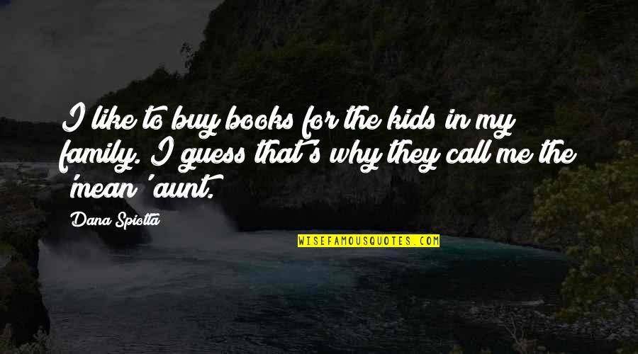 Family From Books Quotes By Dana Spiotta: I like to buy books for the kids